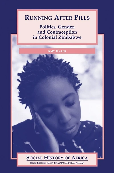 Running After Pills: Politics, Gender, and Contraception in Colonial Zimbabwe