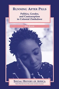 Running After Pills: Politics, Gender, and Contraception in Colonial Zimbabwe