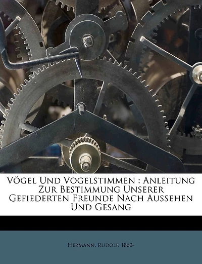 Vögel Und Vogelstimmen: Anleitung Zur Bestimmung Unserer Gefiederten Freunde Nach Aussehen Und Gesang