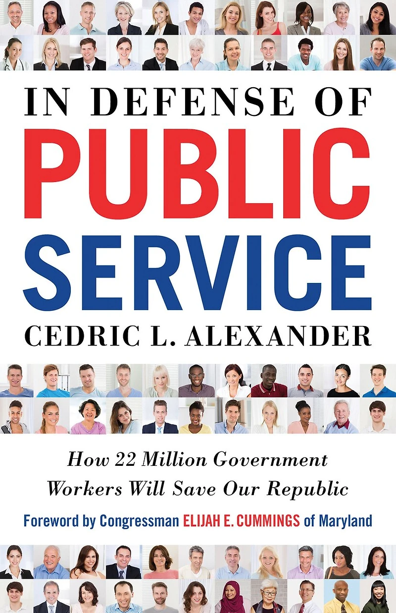 Defense of Public Service: How 22 Million Government Workers Will Save our Republic