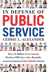 Defense of Public Service: How 22 Million Government Workers Will Save our Republic