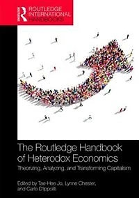 the Routledge Handbook of Heterodox Economics: Volume 1: Foundations, Theoretical Cores, and Anatomy Capitalism