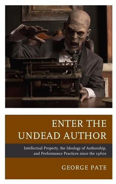 Enter the Undead Author: Intellectual Property, Ideology of Authorship, and Performance Practices since 1960s