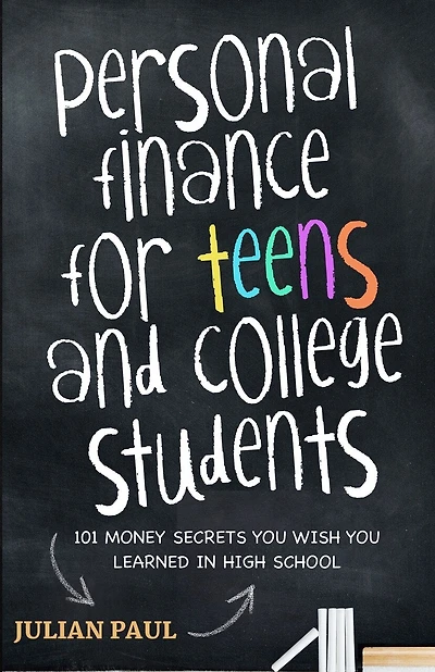 Personal Finance For Teens And College Students: 101 Money Secrets You Wish You Learned In High School