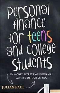 Personal Finance For Teens And College Students: 101 Money Secrets You Wish You Learned In High School