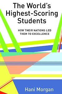 The World's Highest-Scoring Students: How Their Nations Led Them to Excellence