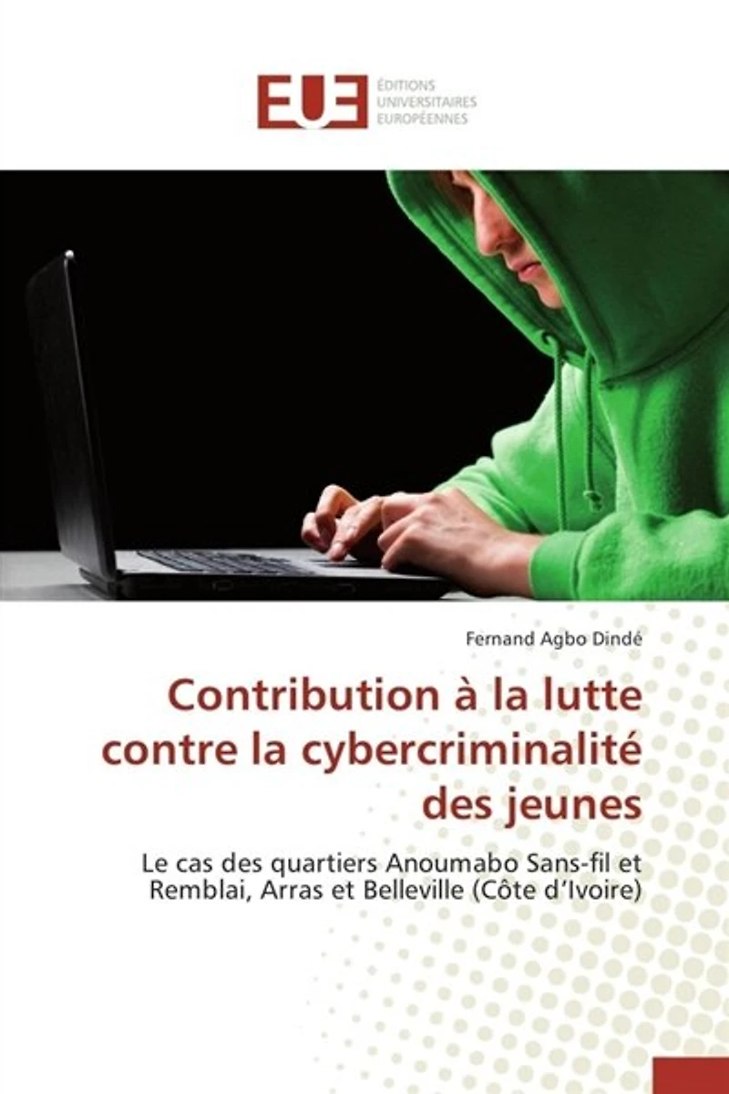 Contribution à la lutte contre la cybercriminalité des jeunes: Le cas des quartiers Anoumabo Sans-fil et Remblai, Arras et Belleville (Côte d'Ivoire)