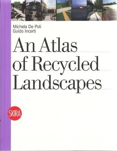 An Atlas of Recycled Landscapes