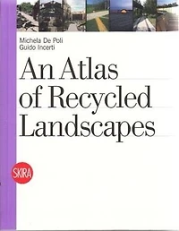 An Atlas of Recycled Landscapes