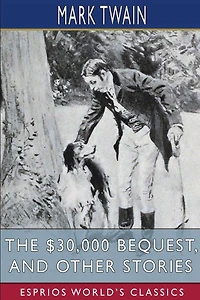 The $30,000 Bequest, and Other Stories (Esprios Classics)