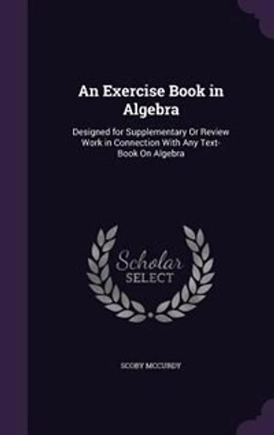 An Exercise Book in Algebra: Designed for Supplementary Or Review Work in Connection With Any Text-Book On Algebra