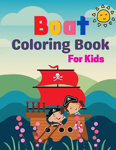 Boat Coloring Book For Kids: A Coloring Book with Awesome, Fun, Easy To Draw kids activity