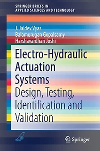 Electro-Hydraulic Actuation Systems: Design, Testing, Identification and Validation
