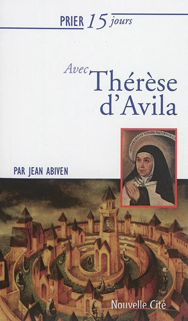 Prier 15 jours avec Thérèse d'Avila