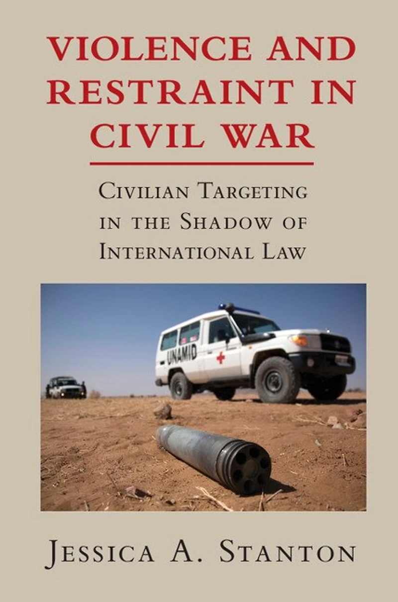 Violence and Restraint Civil War: Civilian Targeting the Shadow of International Law
