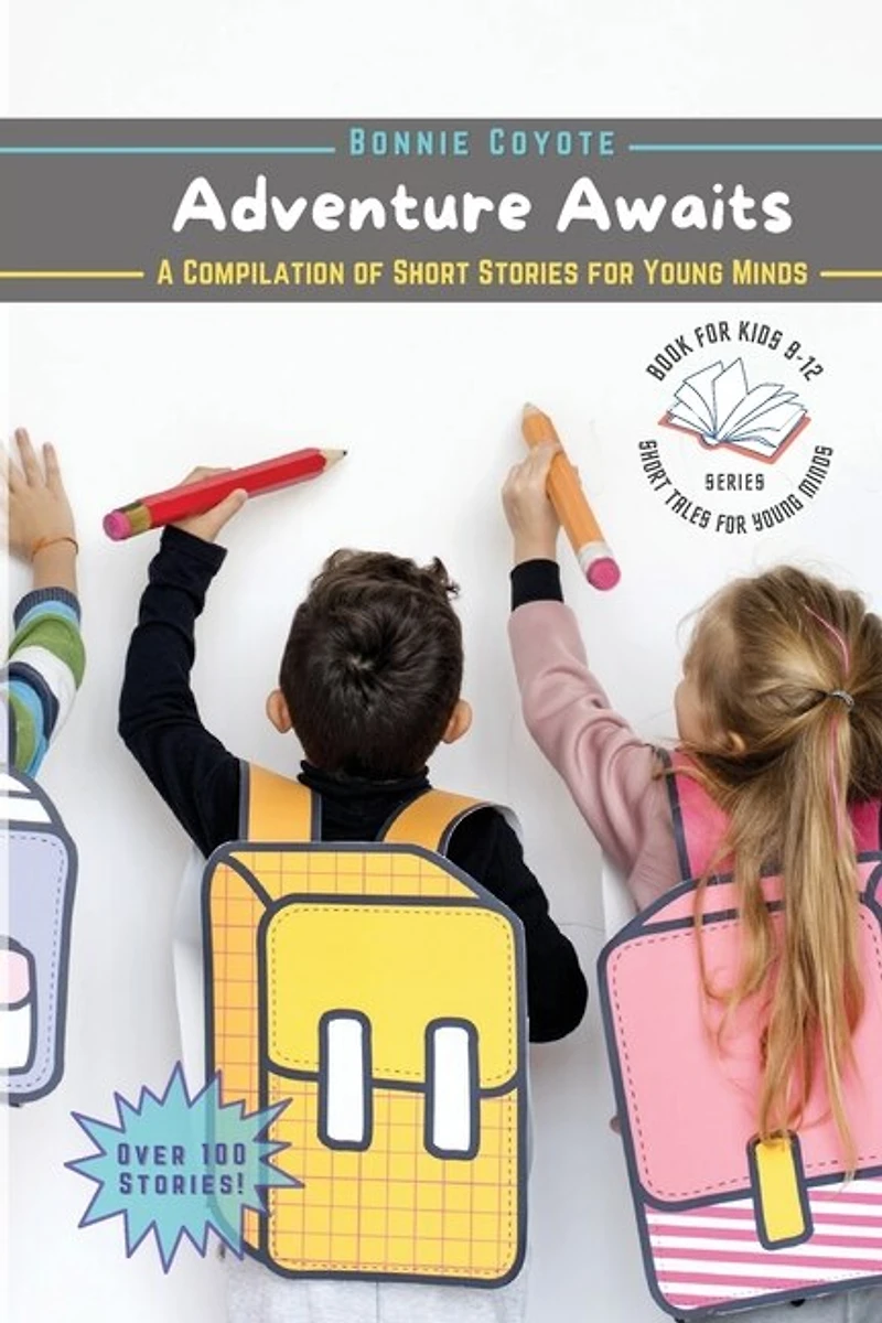 Adventure Awaits-A Compilation of Short Stories for Young Minds: Detectives, Friendships, Fantasy, and More!