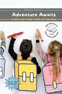 Adventure Awaits-A Compilation of Short Stories for Young Minds: Detectives, Friendships, Fantasy, and More!