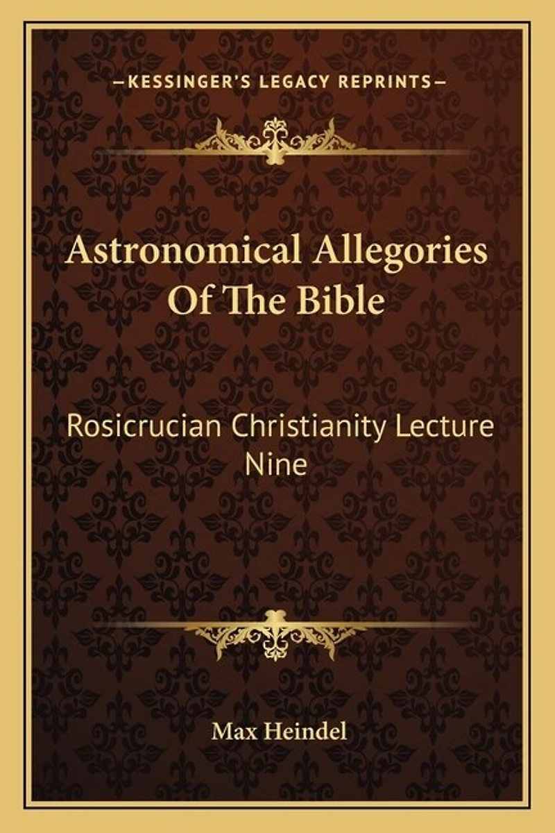 Astronomical Allegories Of The Bible: Rosicrucian Christianity Lecture Nine