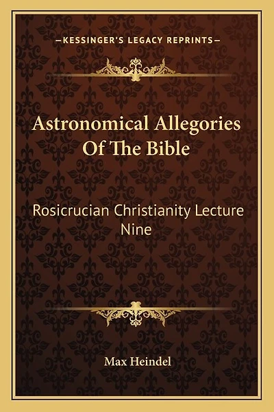 Astronomical Allegories Of The Bible: Rosicrucian Christianity Lecture Nine