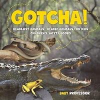 Gotcha! Deadliest Animals Deadly for Kids Children's Safety Books