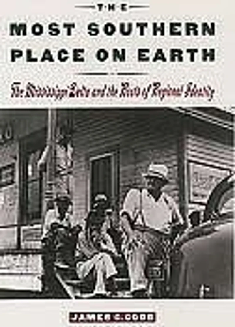 The Most Southern Place on Earth: The Mississippi Delta and the Roots of Regional Identity