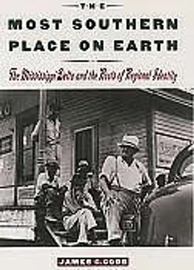 The Most Southern Place on Earth: The Mississippi Delta and the Roots of Regional Identity