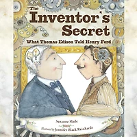 The Inventor’s Secret: What Thomas Edison Told Henry Ford