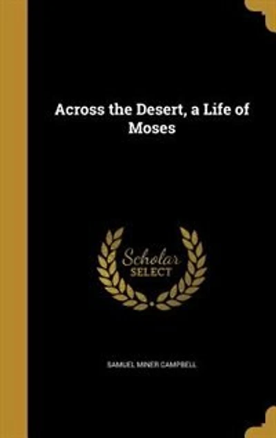 Across the Desert: A Life of Moses (Classic Reprint)