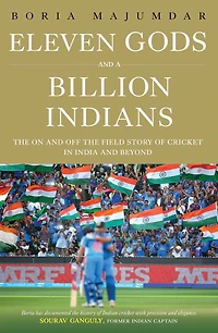 Eleven Gods and a Billion Indians: the On Off Field Story of Cricket India Beyond