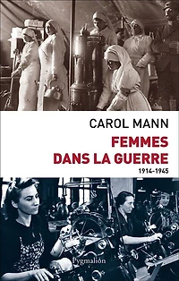 Femmes dans la guerre (1914-1945) : survivre au féminin devant et durant deux conflits mondiaux: mondiaux