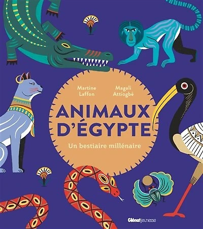 Animaux d'Egypte: un bestiaire millénaire