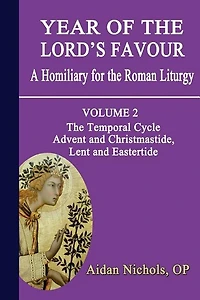 Year of The Lord's Favour. a Homiliary for Roman Liturgy. Volume 2: Temporal Cycle: Advent and Christmastide, Lent Eastertide
