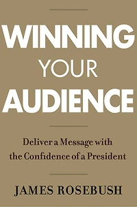 Winning Your Audience: Deliver A Message With The Confidence Of President