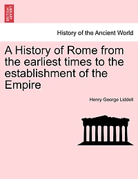 A History Of Rome From The Earliest Times To The Establishment Of The Empire