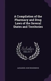 A Compilation of the Pharmacy and Drug Laws of the Several States and Territories