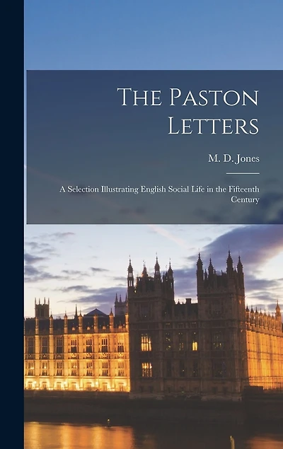 The Paston Letters: A Selection Illustrating English Social Life in the Fifteenth Century