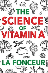 The Science of Vitamin A (Color Print): Everything You Need to Know About Vitamin A