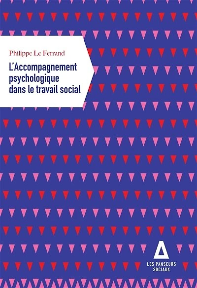 L' accompagnement psychologique dans le travail social: santé mentale, vulnérabilité psychosociale