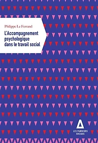 L' accompagnement psychologique dans le travail social: santé mentale, vulnérabilité psychosociale