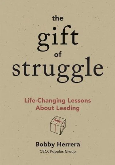 The Gift Of Struggle: Life-changing Lessons About Leading