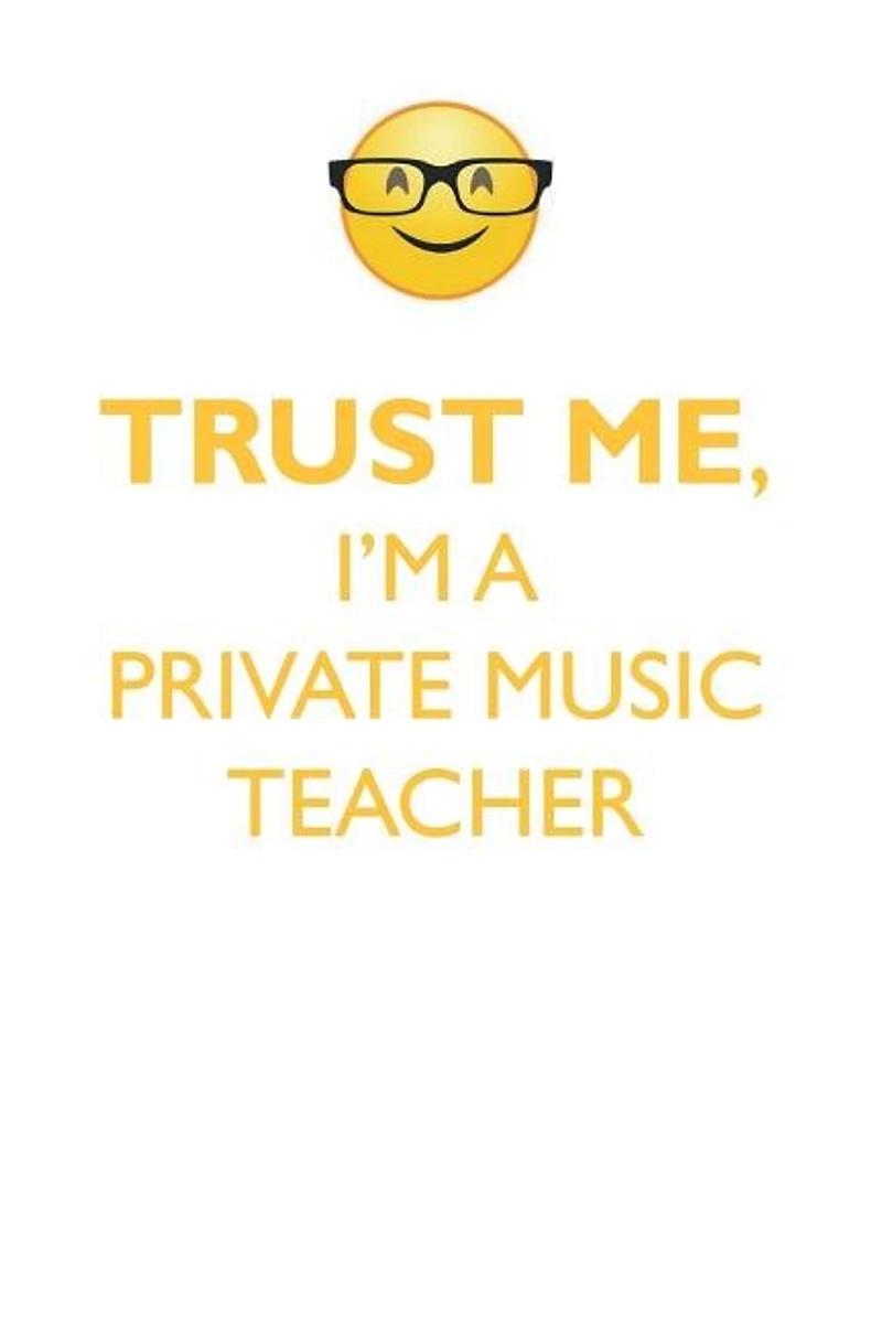 TRUST ME, I'M A PRIVATE MUSIC TEACHER AFFIRMATIONS WORKBOOK Positive Affirmations Workbook. Includes: Mentoring Questions, Guidance, Supporting You.