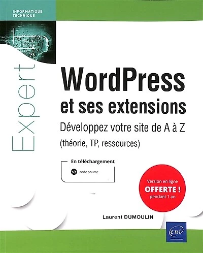 WordPress et ses extensions: développez votre site de A à Z (théorie, TP, ressources)