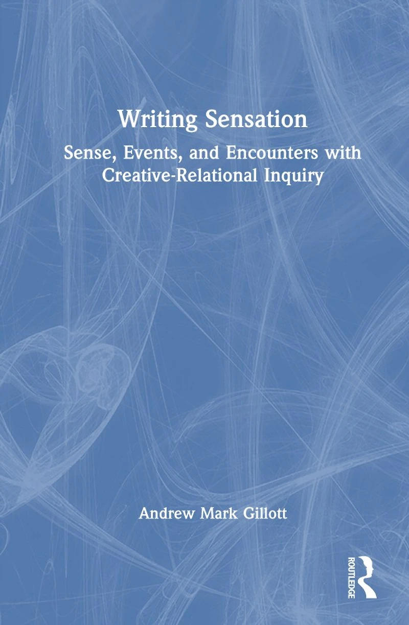 Writing Sensation: Sense, Events, and Encounters with Creative-Relational Inquiry