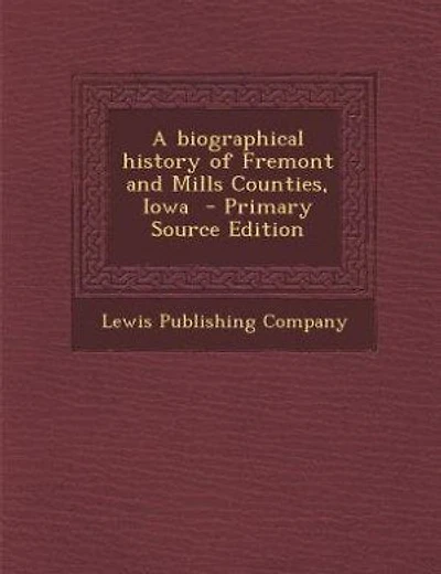 A biographical history of Fremont and Mills Counties, Iowa  - Primary Source Edition