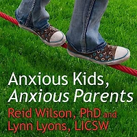 Anxious Kids, Parents Lib/E: 7 Ways to Stop the Worry Cycle and Raise Courageous Independent Children