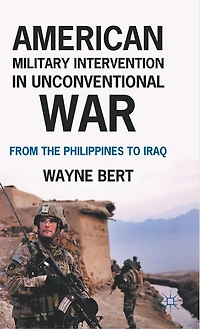 American Military Intervention Unconventional War: From the Philippines to Iraq