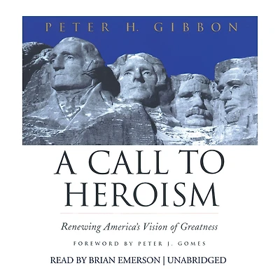A Call to Heroism: Renewing America’s Vision of Greatness