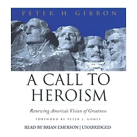 A Call to Heroism: Renewing America’s Vision of Greatness