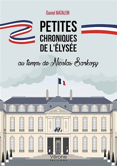 Petites chroniques de l'Elysée au temps Nicolas Sarkozy