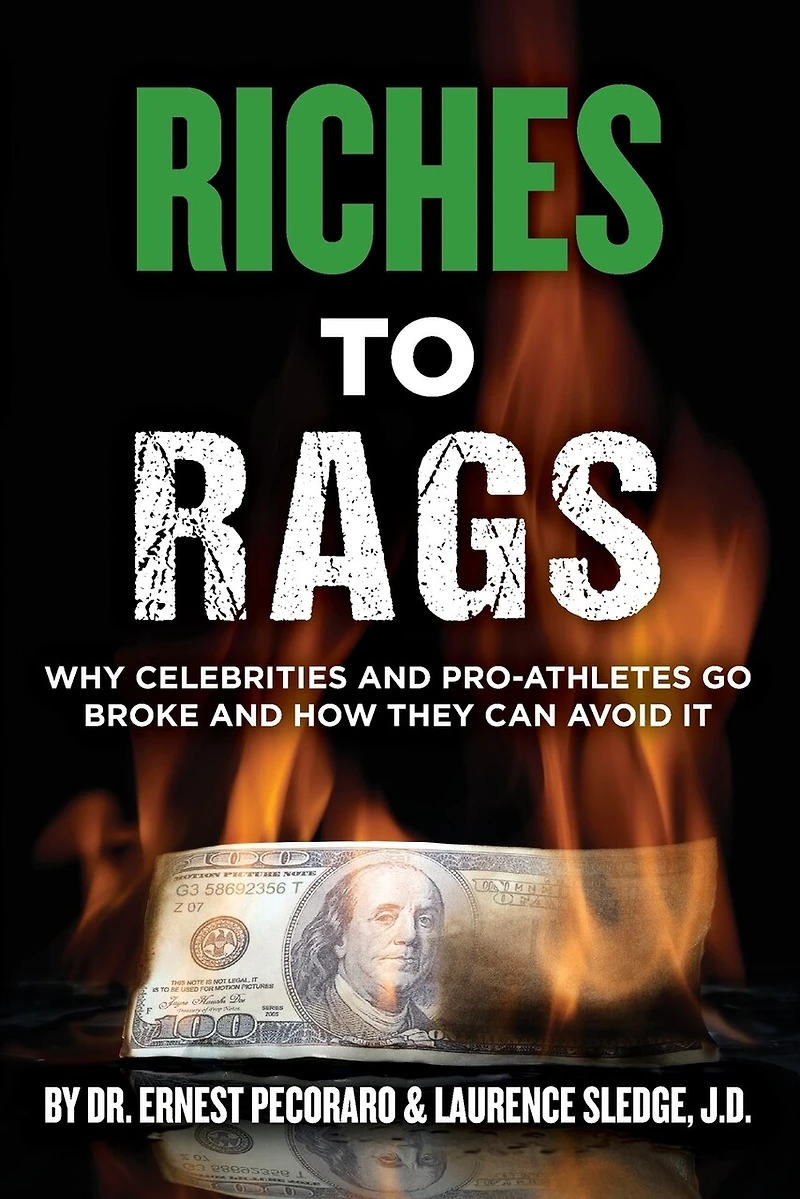Riches to Rags: Why Rich Celebrities and Pro-Athletes Go Broke and How To Avoid It